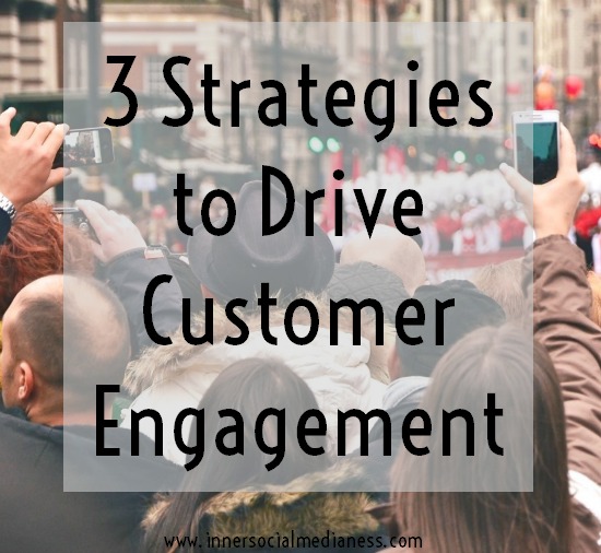 Three Strategies to Drive Customer Engagement