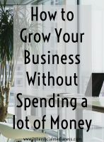 How to Grow Your Business Without Spending a lot of Money