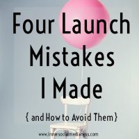 Four Launch Mistakes I Made
