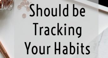Why You Should be Tracking Your Habits { and why it works to get more done! }