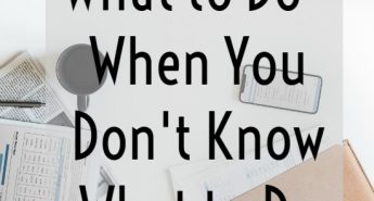 What to Do - When You Don't Know What to Do