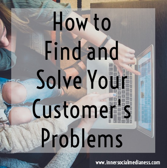 How to Find and Solve Your Customer's Problems