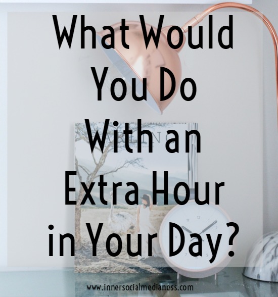 What Would You Do With An Extra Hour in Your Day